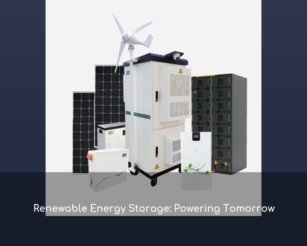 Renewable Energy Storage: Powering Tomorrow