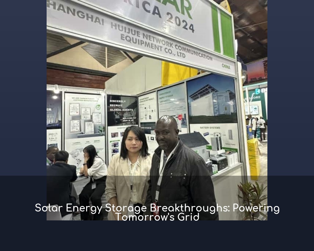 Solar Energy Storage Breakthroughs: Powering Tomorrow's Grid